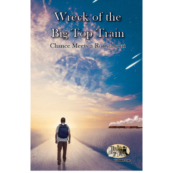 Trains of Time- Wreck of the Big Top Train Book-Volume 1